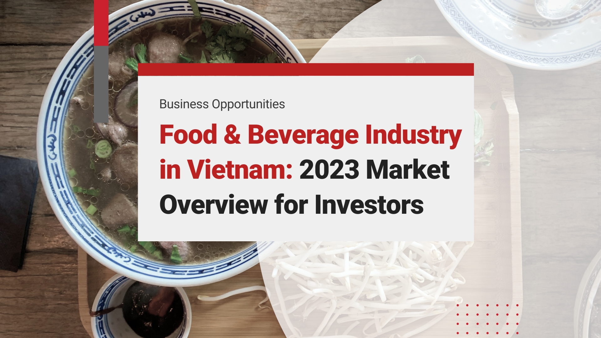 Food & Beverage Industry in Vietnam: Market Overview and Investment Opportunities (Updates 2024)