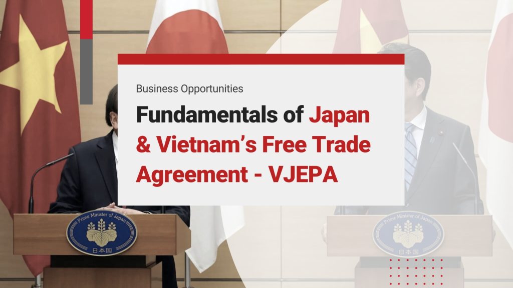 Understand the Fundamentals of Vietnam – Japan Trade Under the VJEPA