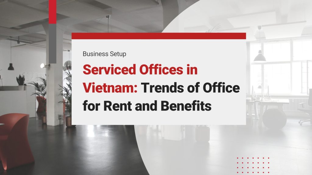 Serviced Offices in Vietnam: Trends of Office for Rent and Benefits for Investors