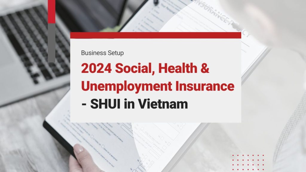 Understanding Vietnam Social Insurance: Social, Health & Unemployment Insurance (SHUI) for Employees