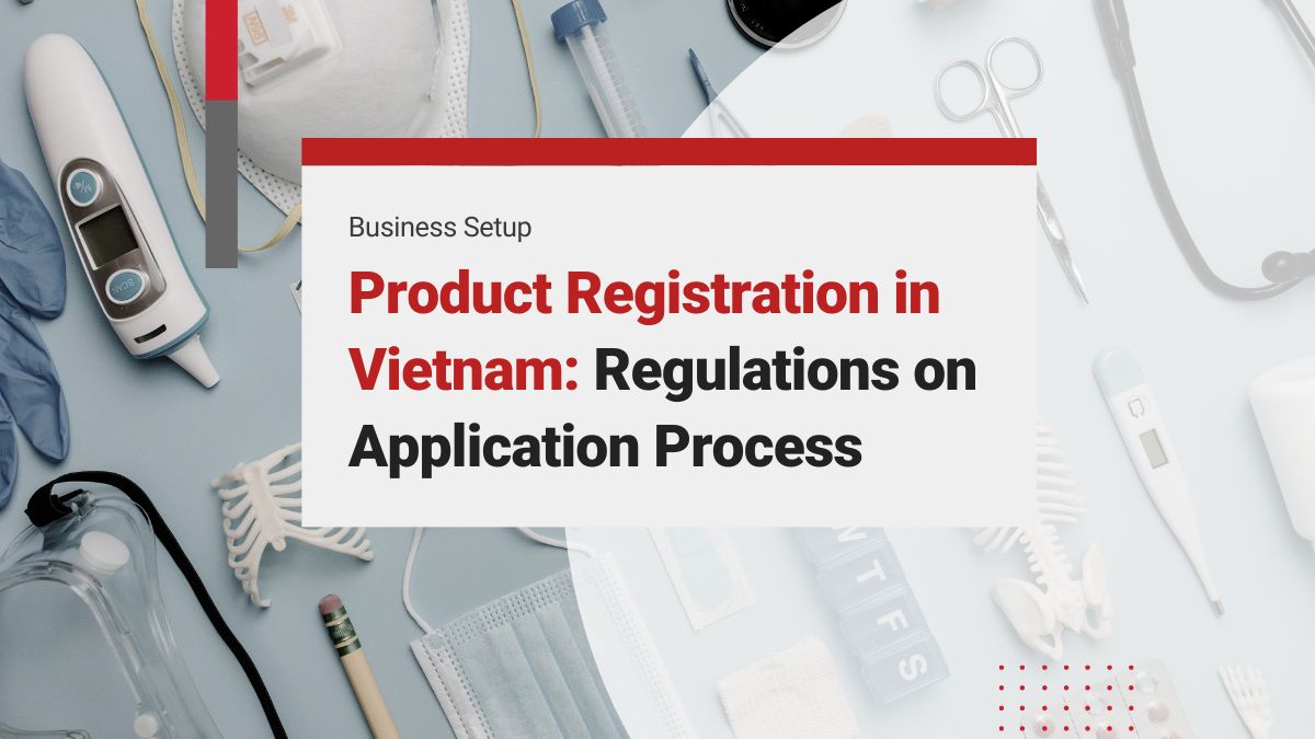 Product Registration in Vietnam: Regulations on Application Process for Investors