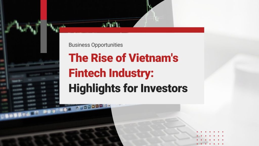 The Remarkable Rise of Vietnam’s Fintech Industry: A Guide for Fintech Vietnam Investors