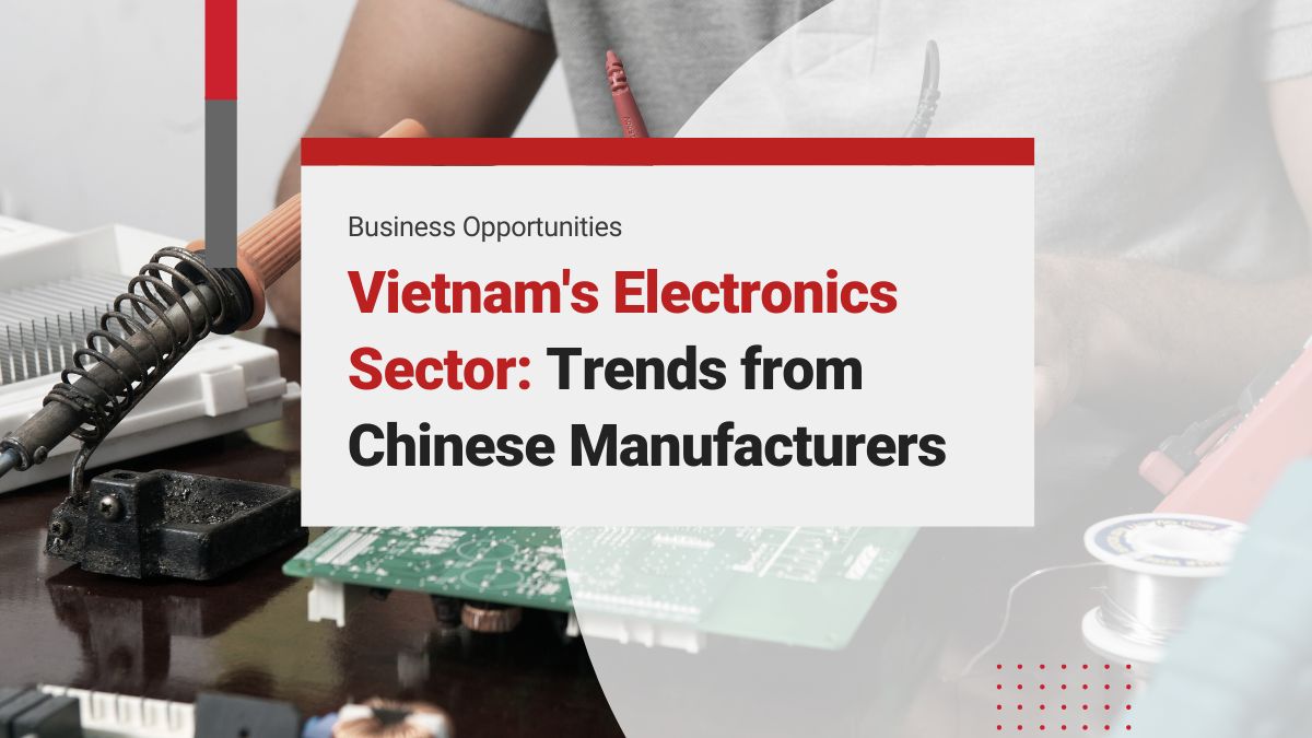 Vietnam’s Electronics Business Sector: Investment Trends from Chinese Electronics Manufacturers